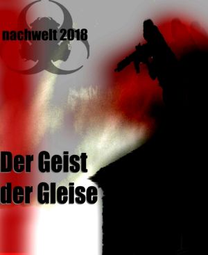 [Nachwelt 2018 00] • Der Geist der Gleise · Geschichte